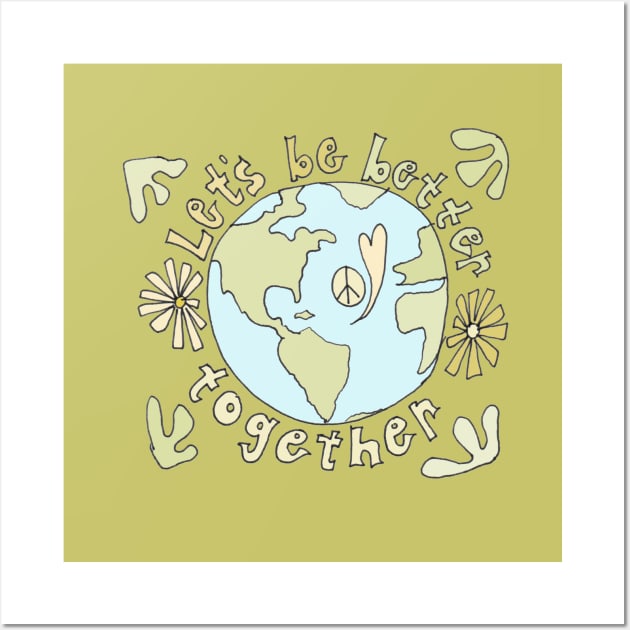 lets be better together protect mother earth // art by surfy birdy Wall Art by surfybirdy